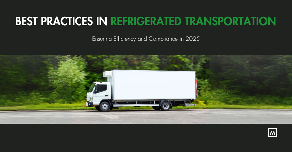 Best Practices in Refrigerated Transportation: Ensuring Efficiency and Compliance in 2025